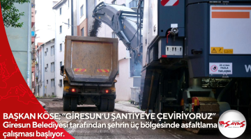 BAŞKAN KÖSE; “GİRESUN’U ŞANTİYEYE ÇEVİRİYORUZ” Giresun Belediyesi tarafından şehrin üç bölgesinde asfaltlama çalışması başlıyor