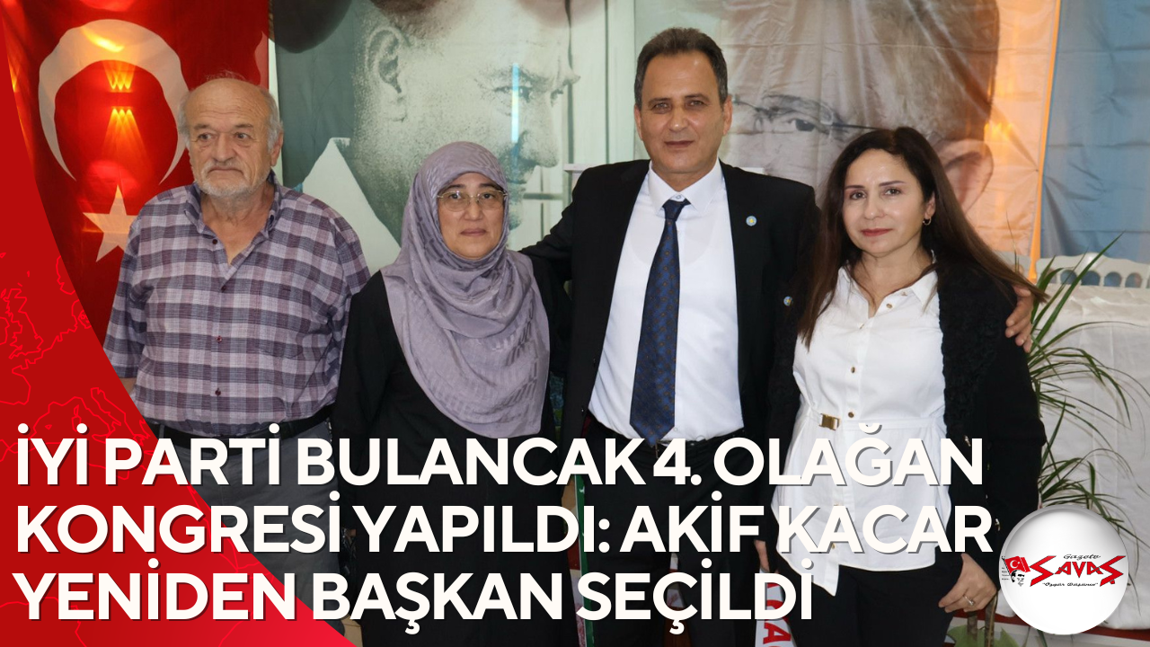 İYİ PARTİ BULANCAK 4. OLAĞAN KONGRESİ YAPILDI: AKİF KACAR YENİDEN BAŞKAN SEÇİLDİ