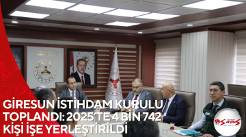 GİRESUN İSTİHDAM KURULU TOPLANDI: 2025’TE 4 BİN 742 KİŞİ İŞE YERLEŞTİRİLDİ