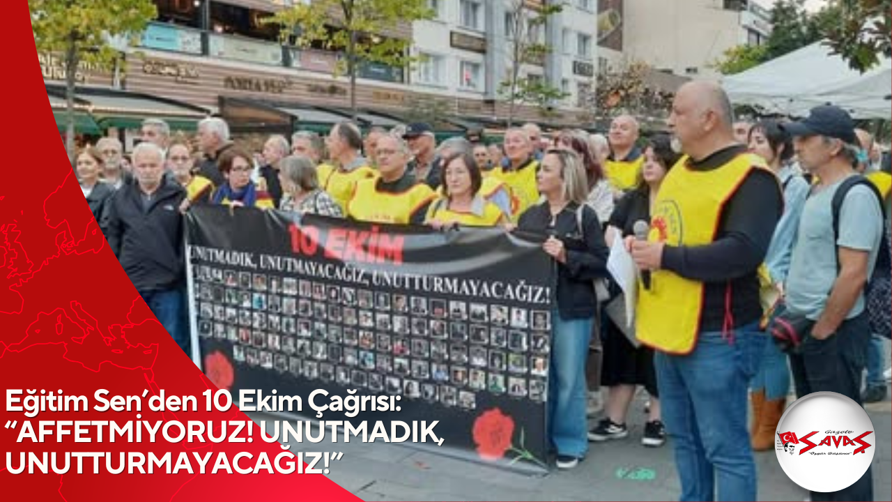 Eğitim Sen’den 10 Ekim Çağrısı: “AFFETMİYORUZ! UNUTMADIK, UNUTTURMAYACAĞIZ!”