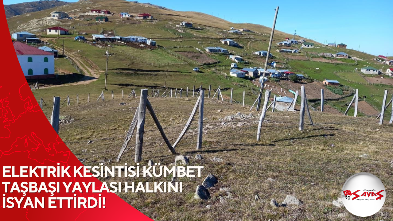 ELEKTRİK KESİNTİSİ KÜMBET TAŞBAŞI YAYLASI HALKINI İSYAN ETTİRDİ!