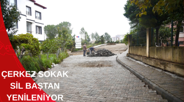 ÇERKEZ SOKAK SİL BAŞTAN YENİLENİYOR