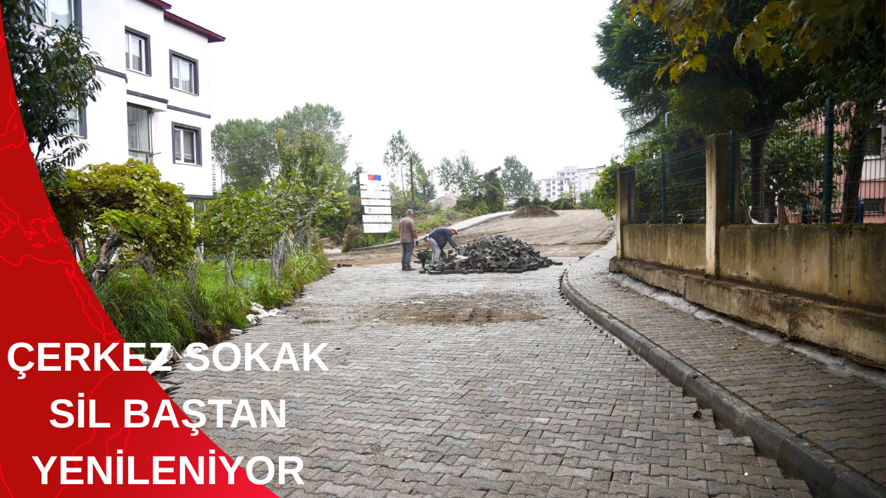 ÇERKEZ SOKAK SİL BAŞTAN YENİLENİYOR