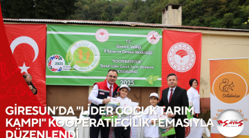 GİRESUN’DA “LİDER ÇOCUK TARIM KAMPI” KOOPERATİFÇİLİK TEMASIYLA DÜZENLENDİ