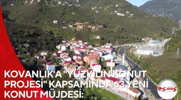 KOVANLIK’A “YÜZYILIN KONUT PROJESİ” KAPSAMINDA 63 YENİ KONUT MÜJDESİ: