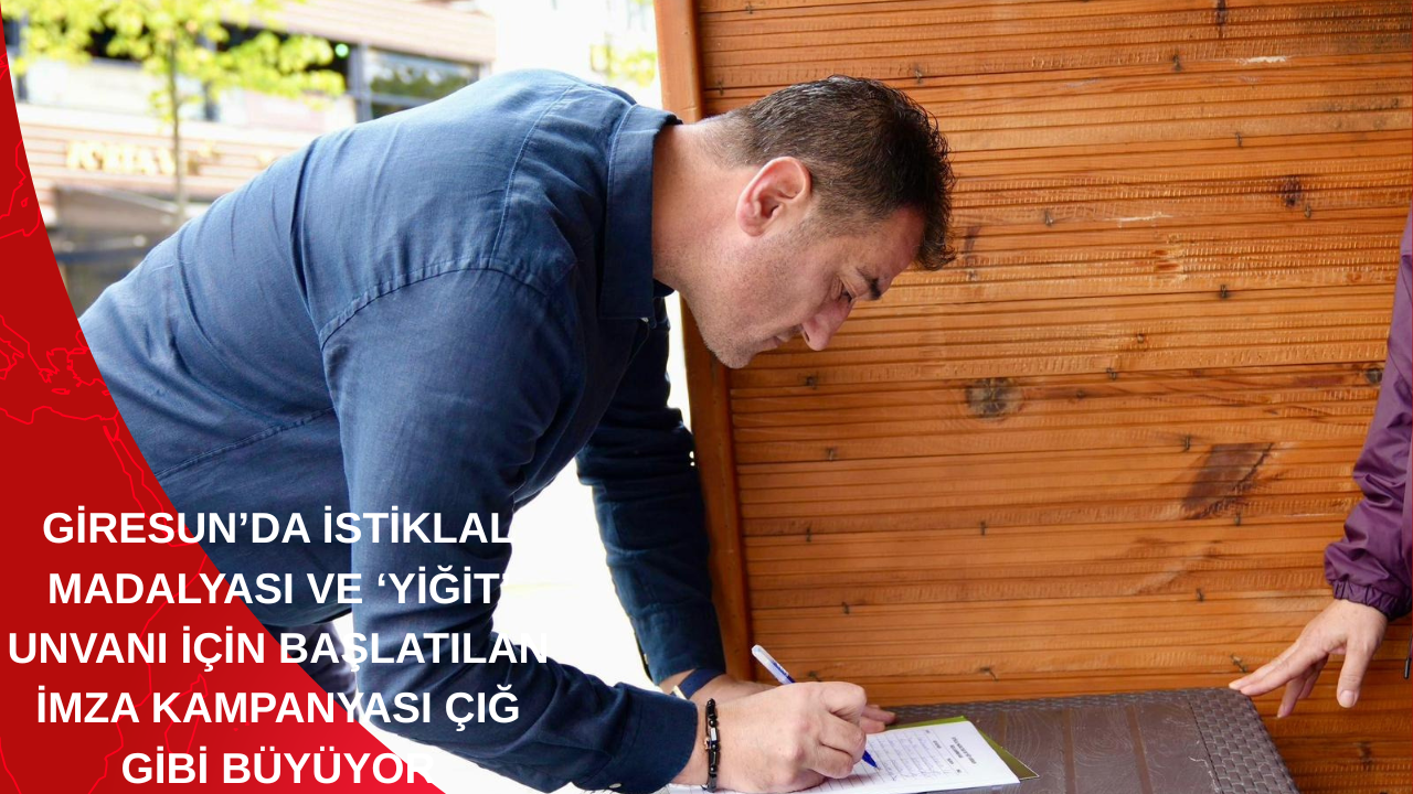 GİRESUN’DA İSTİKLAL MADALYASI VE ‘YİĞİT’ UNVANI İÇİN BAŞLATILAN İMZA KAMPANYASI ÇIĞ GİBİ BÜYÜYOR