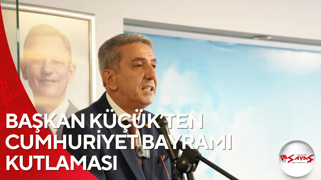 BAŞKAN KÜÇÜK’TEN CUMHURİYET BAYRAMI KUTLAMASI