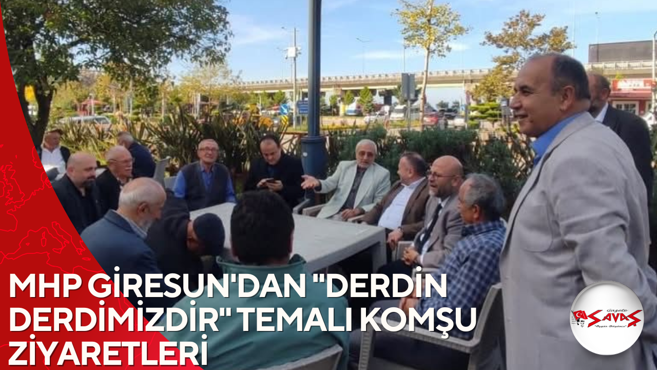 MHP GİRESUN’DAN “DERDİN DERDİMİZDİR” TEMALI KOMŞU ZİYARETLERİ