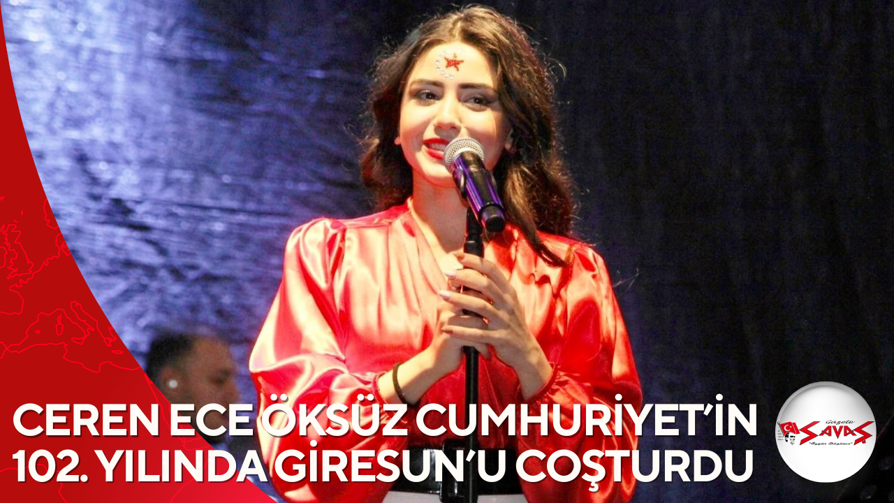 CEREN ECE ÖKSÜZ CUMHURİYET’İN 102. YILINDA GİRESUN’U COŞTURDU