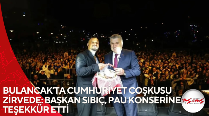 BULANCAK’TA CUMHURİYET COŞKUSU ZİRVEDE: BAŞKAN SIBIÇ, PAU KONSERİNE TEŞEKKÜR ETTİ