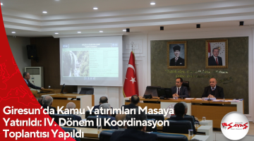 Giresun’da Kamu Yatırımları Masaya Yatırıldı: IV. Dönem İl Koordinasyon Toplantısı Yapıldı