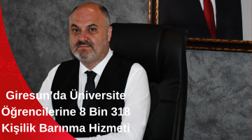Giresun’da Üniversite Öğrencilerine 8 Bin 318 Kişilik Barınma Hizmeti
