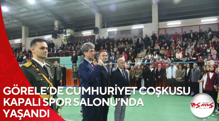 GÖRELE’DE CUMHURİYET COŞKUSU KAPALI SPOR SALONU’NDA YAŞANDI