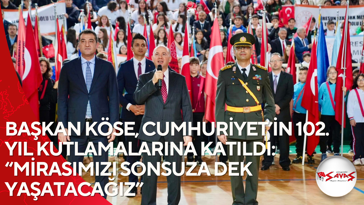 BAŞKAN KÖSE, CUMHURİYET’İN 102. YIL KUTLAMALARINA KATILDI: “MİRASIMIZI SONSUZA DEK YAŞATACAĞIZ”