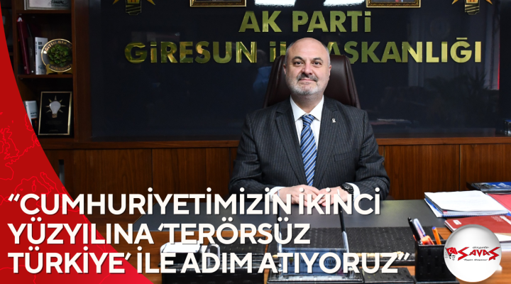 “CUMHURİYETİMİZİN İKİNCİ YÜZYILINA ‘TERÖRSÜZ TÜRKİYE’ İLE ADIM ATIYORUZ”