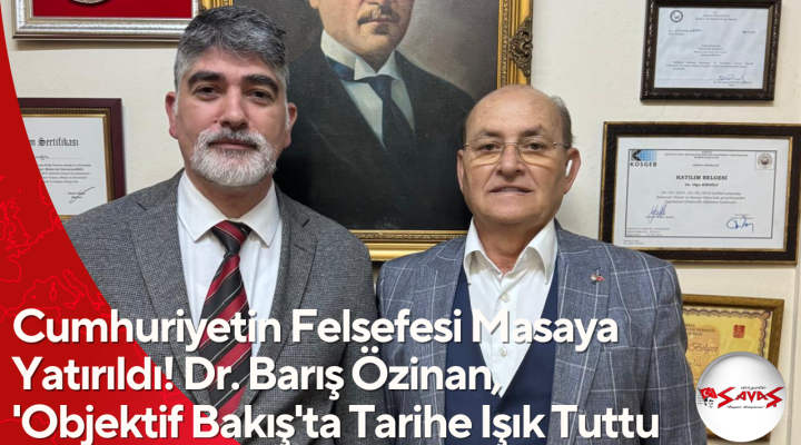 Cumhuriyetin Felsefesi Masaya Yatırıldı! Dr. Barış Özinan, ‘Objektif Bakış’ta Tarihe Işık Tuttu