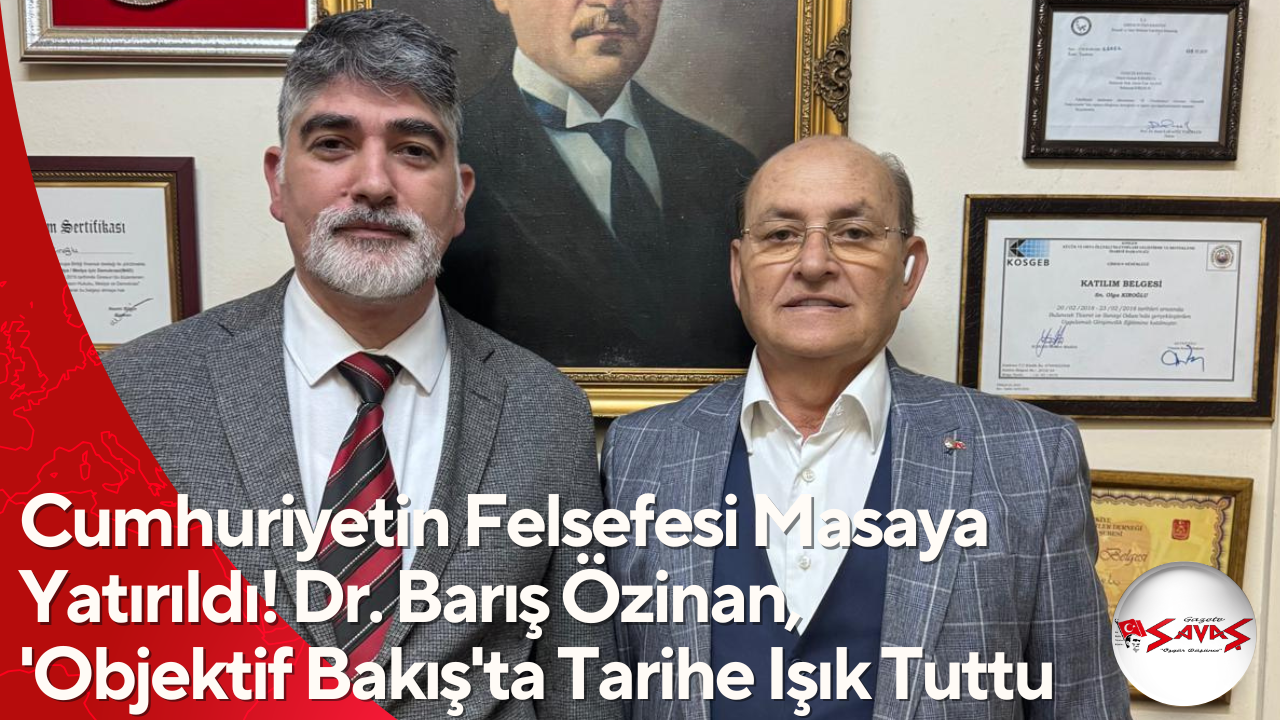 Cumhuriyetin Felsefesi Masaya Yatırıldı! Dr. Barış Özinan, ‘Objektif Bakış’ta Tarihe Işık Tuttu