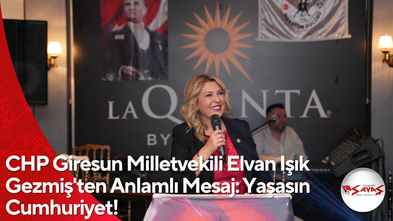 CHP Giresun Milletvekili Elvan Işık Gezmiş’ten Anlamlı Mesaj: Yaşasın Cumhuriyet!