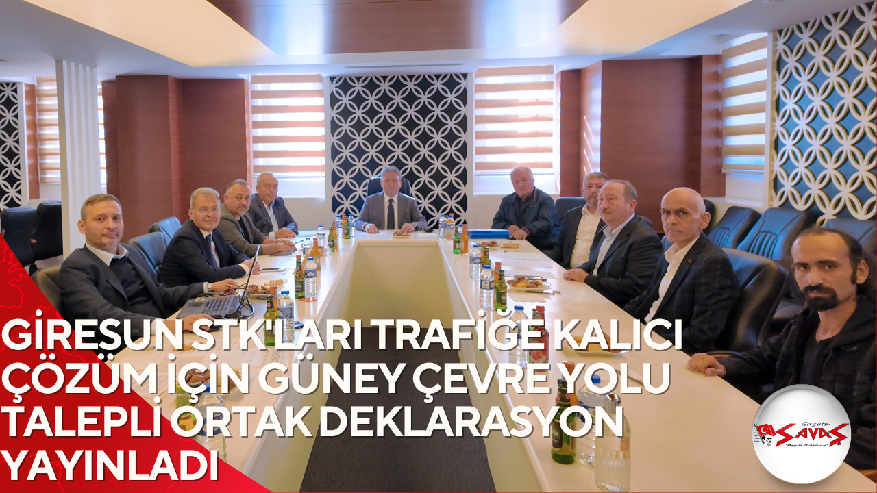 GİRESUN STK’LARI TRAFİĞE KALICI ÇÖZÜM İÇİN GÜNEY ÇEVRE YOLU TALEPLİ ORTAK DEKLARASYON YAYINLADI