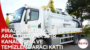 PİRAZİZ BELEDİYESİ ARAÇ FİLOSUNA SIFIR KANAL AÇMA VE TEMİZLEME ARACI KATTI