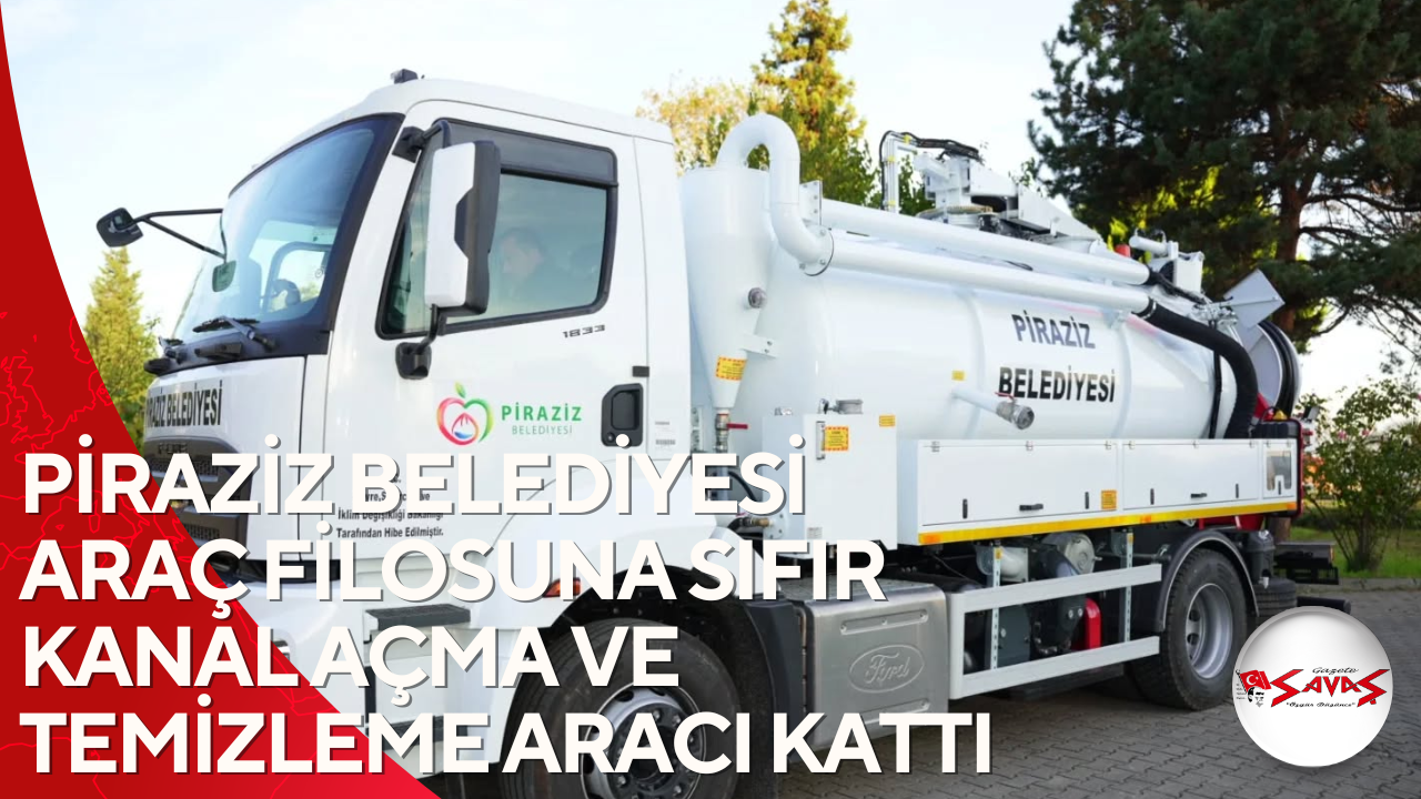 PİRAZİZ BELEDİYESİ ARAÇ FİLOSUNA SIFIR KANAL AÇMA VE TEMİZLEME ARACI KATTI