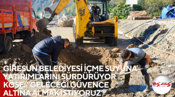 GİRESUN BELEDİYESİ İÇME SUYUNA YATIRIMLARINI SÜRDÜRÜYOR KÖSE: “GELECEĞİ GÜVENCE ALTINA ALMAK İSTİYORUZ”