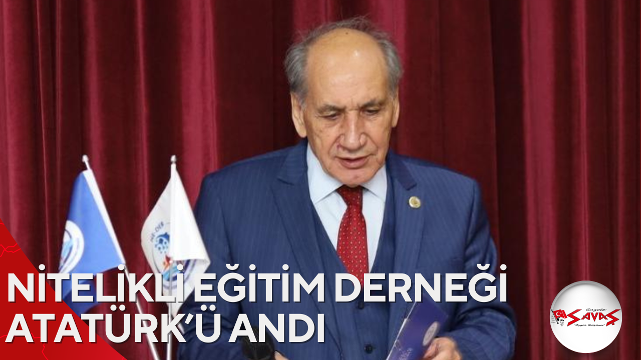 NİTELİKLİ EĞİTİM DERNEĞİ ATATÜRK’Ü ANDI