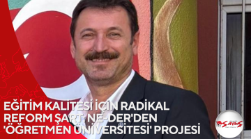 EĞİTİM KALİTESİ İÇİN RADİKAL REFORM ŞART: NE-DER’DEN ‘ÖĞRETMEN ÜNİVERSİTESİ’ PROJESİ