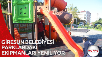 GİRESUN BELEDİYESİ PARKLARDAKİ EKİPMANLARI YENİLİYOR