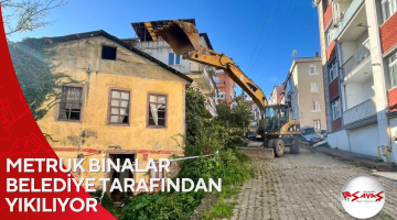 METRUK BİNALAR BELEDİYE TARAFINDAN YIKILIYOR