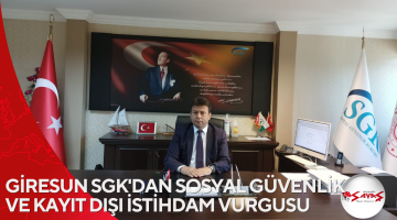 GİRESUN SGK’DAN SOSYAL GÜVENLİK VE KAYIT DIŞI İSTİHDAM VURGUSU