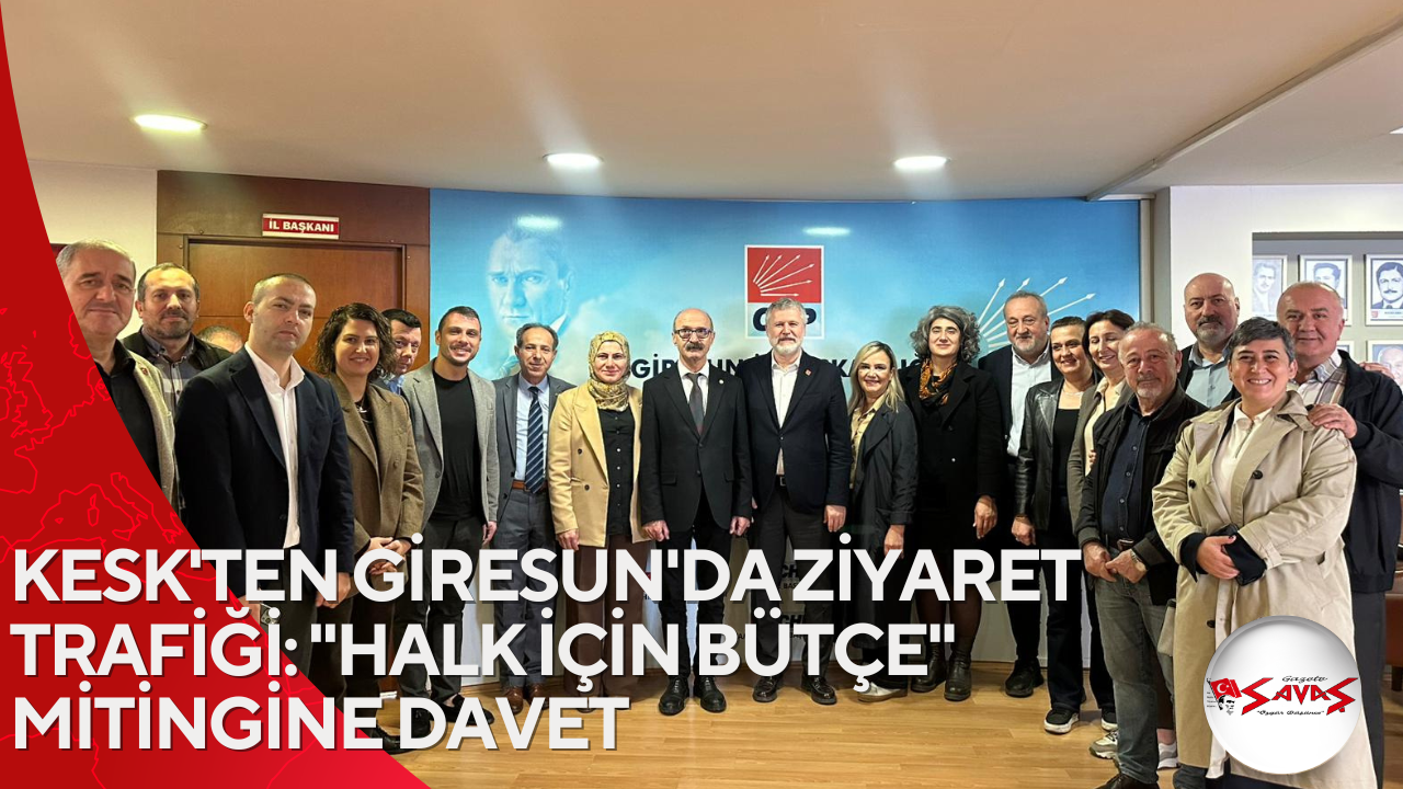 KESK’TEN GİRESUN’DA ZİYARET TRAFİĞİ: “HALK İÇİN BÜTÇE” MİTİNGİNE DAVET