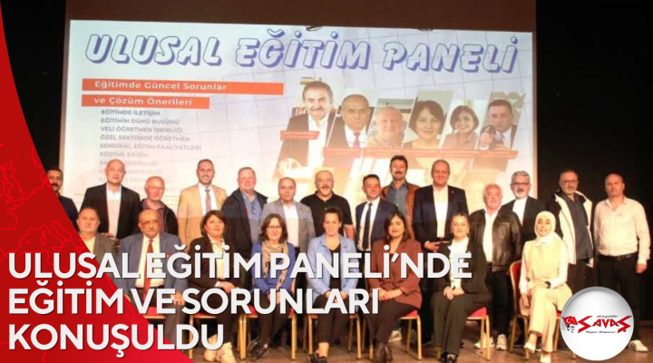 ULUSAL EĞİTİM PANELİ’NDE EĞİTİM VE SORUNLARI KONUŞULDU