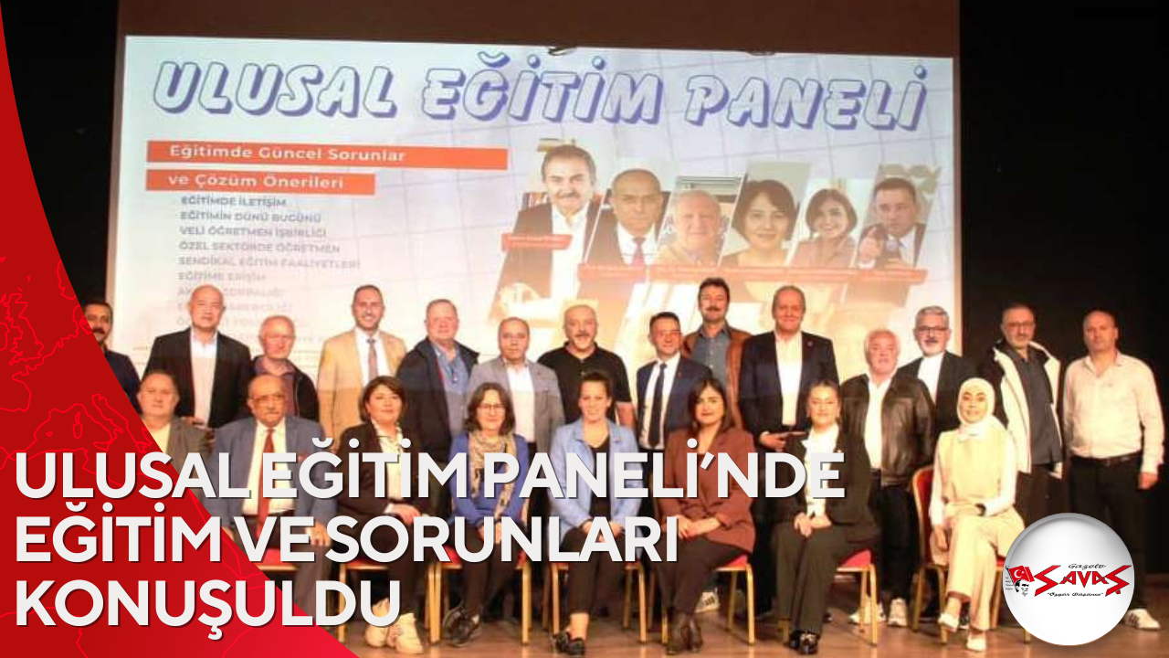 ULUSAL EĞİTİM PANELİ’NDE EĞİTİM VE SORUNLARI KONUŞULDU