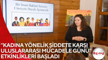 “KADINA YÖNELİK ŞİDDETE KARŞI ULUSLARARASI MÜCADELE GÜNÜ” ETKİNLİKLERİ BAŞLADI