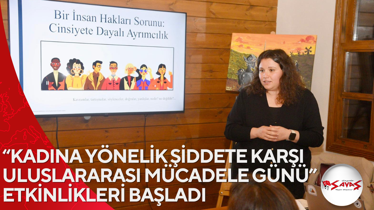 “KADINA YÖNELİK ŞİDDETE KARŞI ULUSLARARASI MÜCADELE GÜNÜ” ETKİNLİKLERİ BAŞLADI