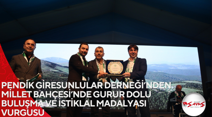 PENDİK GİRESUNLULAR DERNEĞİ’NDEN MİLLET BAHÇESİ’NDE GURUR DOLU BULUŞMA VE İSTİKLAL MADALYASI VURGUSU
