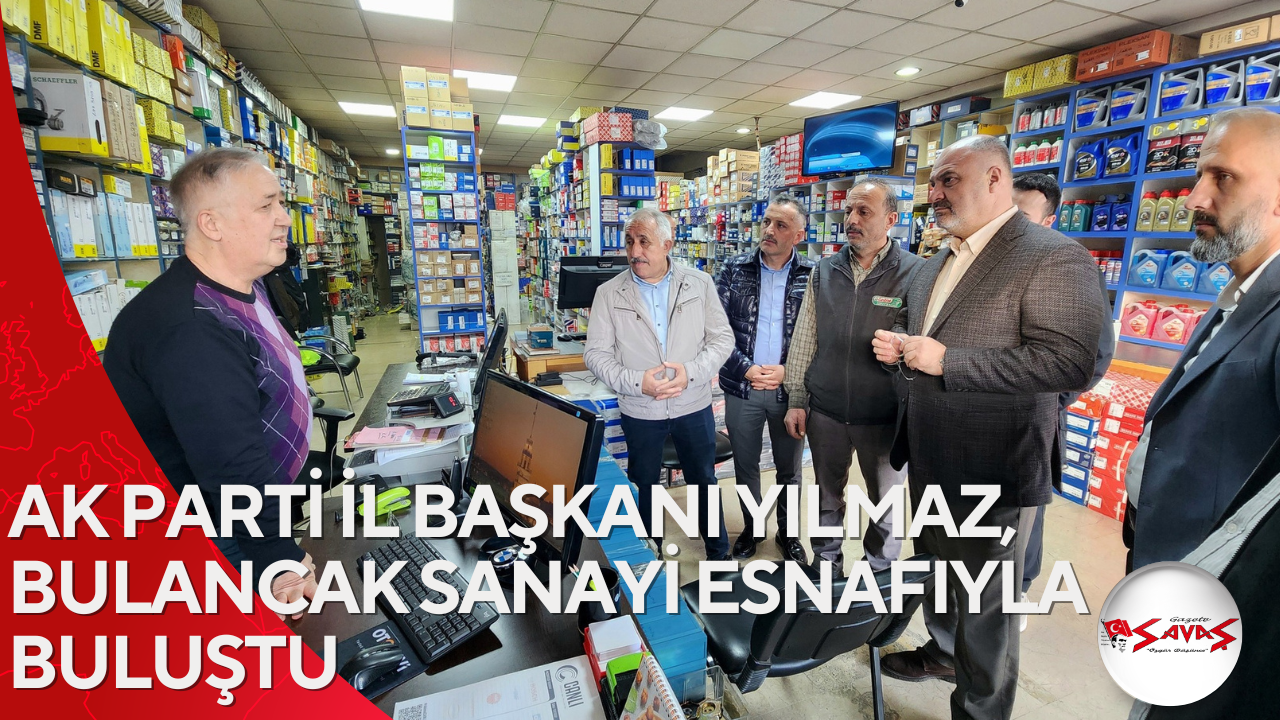 AK PARTİ İL BAŞKANI YILMAZ, BULANCAK SANAYİ ESNAFIYLA BULUŞTU