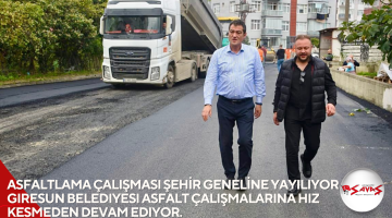 ASFALTLAMA ÇALIŞMASI ŞEHİR GENELİNE YAYILIYOR Giresun Belediyesi asfalt çalışmalarına hız kesmeden devam ediyor.