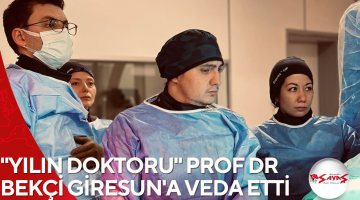 “YILIN DOKTORU” PROF DR BEKÇİ GİRESUN’A VEDA ETTİ