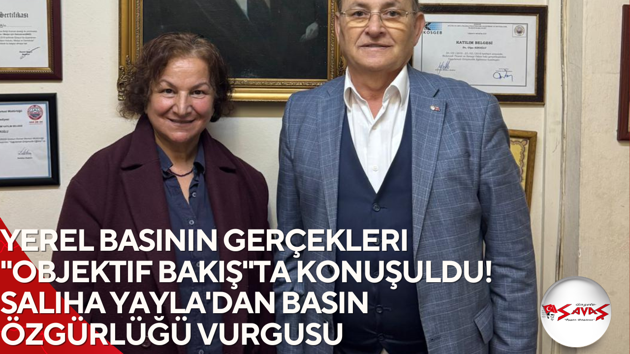 Yerel Basının Gerçekleri “Objektif Bakış”ta Konuşuldu! Saliha YAYLA’dan Basın Özgürlüğü Vurgusu