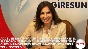 ADD Şube Başkan Yardımcısı Özkan “Kadın-erkek el ele horon oynamak günahtır” diyen profesörün Giresun Üniversitesi’ne atanmak istemesine sert tepki gösterdi: