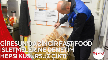 GİRESUN’DA ZİNCİR FAST FOOD İŞLETMELERİNE DENETİM HEPSİ KUSURSUZ ÇIKTI