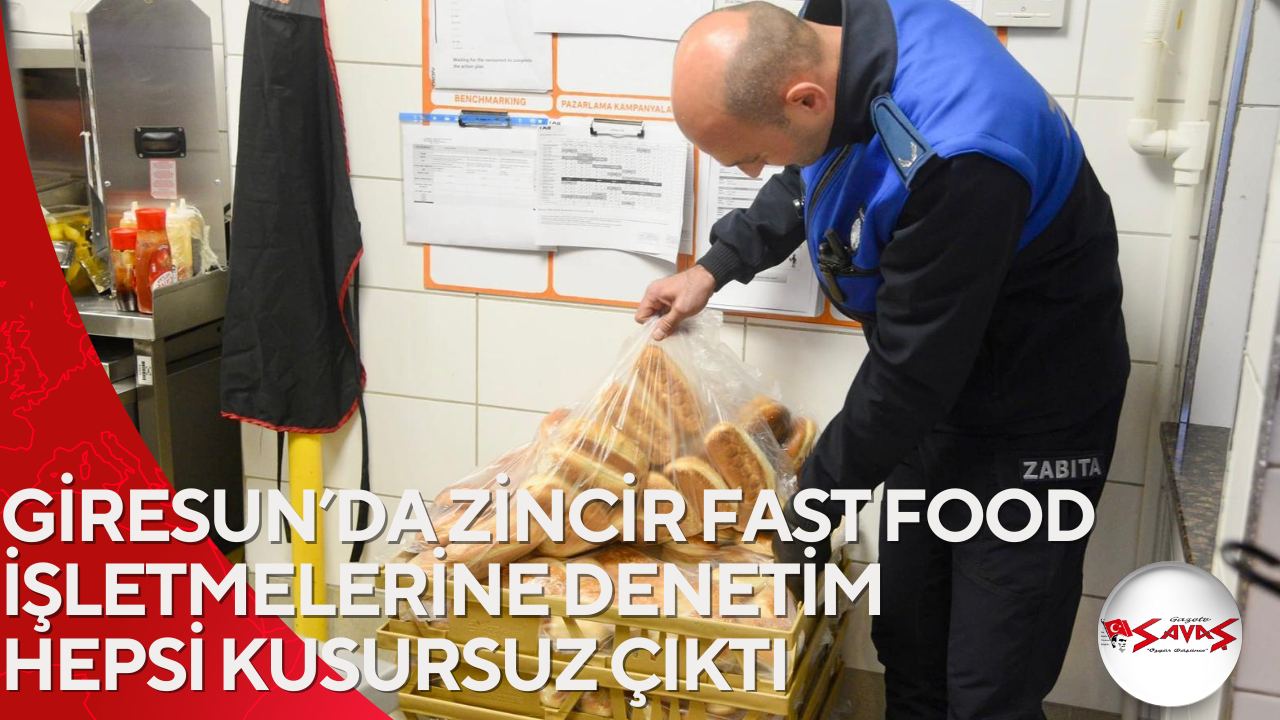 GİRESUN’DA ZİNCİR FAST FOOD İŞLETMELERİNE DENETİM HEPSİ KUSURSUZ ÇIKTI