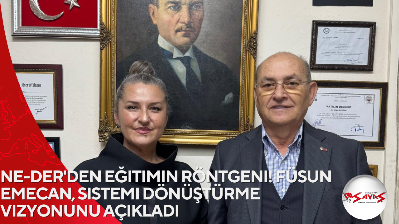 NE-DER’den Eğitimin Röntgeni! Füsun EMECAN, Sistemi Dönüştürme Vizyonunu Açıkladı