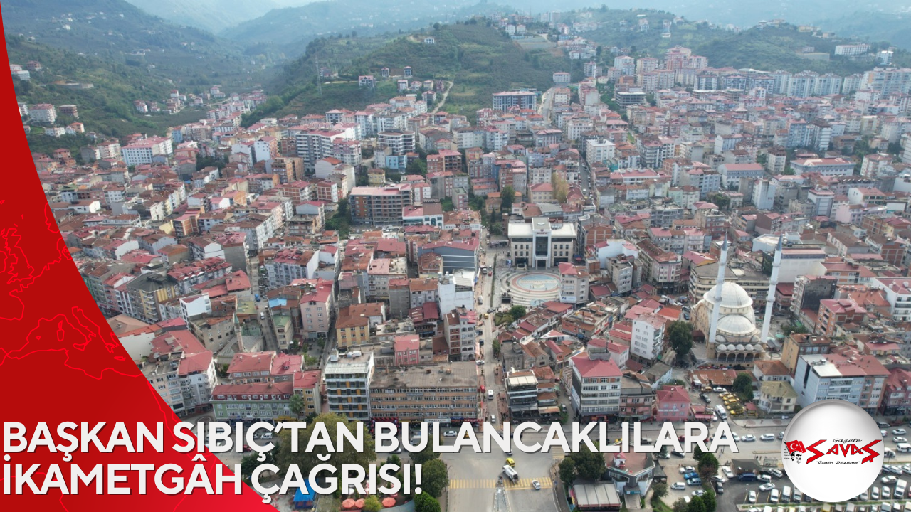 BAŞKAN SIBIÇ’TAN BULANCAKLILARA İKAMETGÂH ÇAĞRISI!