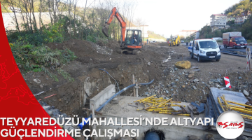 TEYYAREDÜZÜ MAHALLESİ’NDE ALTYAPI GÜÇLENDİRME ÇALIŞMASI